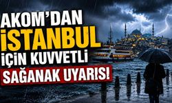 AKOM'dan İstanbul için kuvvetli sağanak uyarısı
