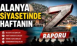 Alanya siyasetinde haftanın Z raporu