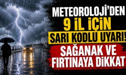 Meteoroloji'den 9 il için sarı kodlu uyarı! Sağanak ve fırtınaya dikkat