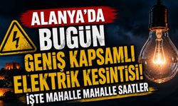Alanya'da bugün geniş kapsamlı elektrik kesintisi! İşte mahalle mahalle saatler