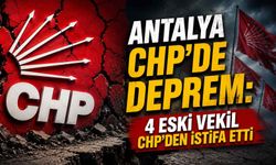 Antalya CHP'de deprem: 4 eski vekil CHP'den istifa etti