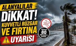 Alanyalılar dikkat! Kuvvetli rüzgar ve fırtına uyarısı
