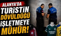 Alanya'da turistin dövüldüğü işletmeye mühür