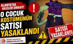 Alanya'da aileler dikkat! O çocuk kostümünün satışı yasaklandı