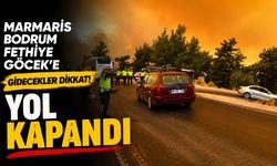 Marmaris Bodrum Fethiye Göcek'e gidecekler dikkat! Yol kapandı