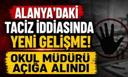 Alanya'daki t*ciz iddiasında yeni gelişme! Okul müdürü açığa alındı