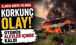 Alanya-Konya yolunda korkunç olay: Otobüs alevler içinde kaldı