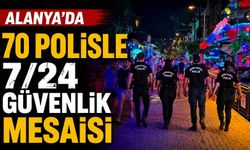 Alanya'da 70 polisle 7/24 güvenlik mesaisi