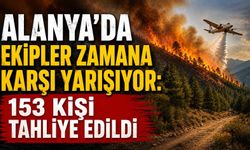 Alanya'da ekipler zamana karşı yarışıyor: 153 kişi tahliye edildi