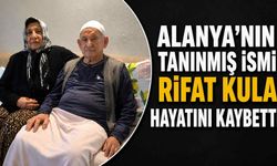 Alanya'nın tanınmış ismi Rıfat Kula hayatını kaybetti
