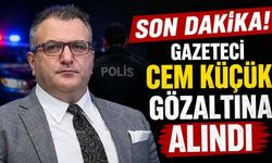 Son Dakika! Gazeteci Cem Küçük gözaltına alındı