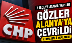 CHP'de 7 ilçeye yeni başkan, Alanya beklemede
