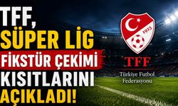 TFF, Süper Lig Fikstür çekimi kısıtlarını açıkladı