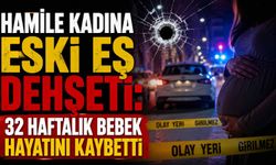 Hamile kadına eski eş d*hşeti: 32 haftalık bebek hayatını kaybetti