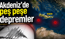 Akdeniz'de peş peşe depremler