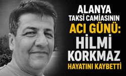 Alanya taksi camiasının acı günü: Hilmi Korkmaz hayatını kaybetti