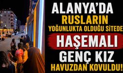 Alanya'da Rusların yoğunlukta olduğu sitede haşemalı genç kız havuzdan kovuldu iddiası!