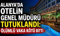 Alanya'da otel faciası: 8 yaşındaki çocuğun ölümü sonrası 3 tutuklama