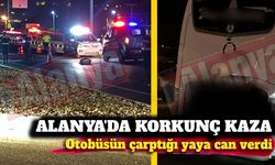 Alanya'da korkunç kaza: Otobüsün çarptığı yaya can verdi