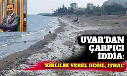Uyar'dan çarpıcı iddia: "Kirlilik yerel değil, ithal"
