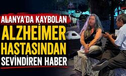 Alanya'da kaybolan Alzheimer hastasından sevindiren haber