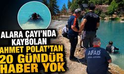 Alara Çayı'nda kaybolan Ahmet Polat'tan 20 gündür haber yok