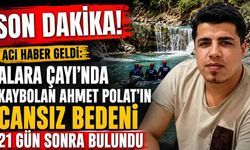 Alara Çayı'nda kaybolan Ahmet Polat'ın cansız bedeni 21 gün sonra bulundu