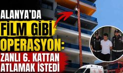 Alanya'da film gibi operasyon: Zanlı 6. kattan atlamak istedi