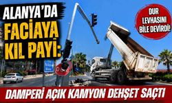 Alanya'da faciaya kıl payı: Damperi açık kamyon dehşet saçtı