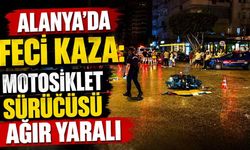 Alanya'da feci kaza: Motosiklet sürücüsü ağır yaralı
