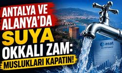 Antalya ve Alanya'da suya okkalı zam: Muslukları kapatın!