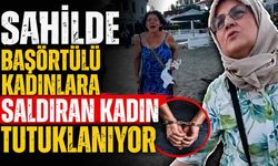 Sahilde başörtülü anne ve kıza saldırı soruşturmasında yeni gelişme: Tutuklama talebi