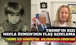Trump'ın kızı Necla Özmen'den flaş açıklama: "Bizzat görüştüm, beni ailesinden biri olarak görüyor"