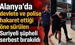 Alanya'da devlete ve polise hakaret ettiği öne sürülen Suriyeli şüpheli serbest bırakıldı