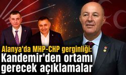Alanya'da MHP-CHP gerginliği: Kandemir'den ortamı gerecek açıklamalar
