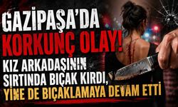 Gazipaşa'da korkunç olay! Kız arkadaşının sırtında bıçak kırmış, yine de bıçaklamaya devam etmiş