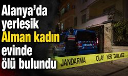 Alanya’da yerleşik Alman kadın evinde ölü bulundu