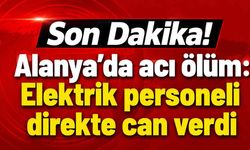Son Dakika! Alanya'da acı ölüm: Elektrik personeli direkte can verdi