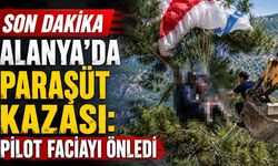 Son Dakika! Alanya'da paraşüt kazası: Pilot faciayı önledi
