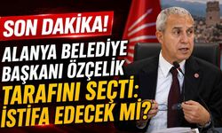 Alanya Belediye Başkanı Özçelik tarafını seçti: İstifa edecek mi?