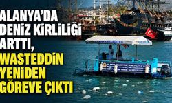 Alanya'da deniz kirliliği arttı, Wasteddin yeniden göreve çıktı