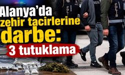 Alanya’da zehir tacirlerine darbe: 3 tutuklama