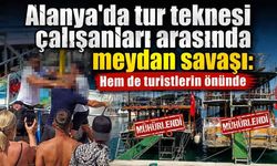 Alanya'da tur teknesi çalışanları arasında meydan savaşı: Hem de turistlerin önünde
