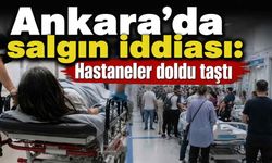 Ankara'da salgın iddiası: Hastaneler doldu taştı
