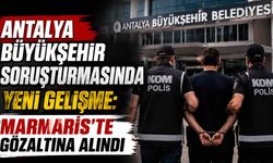 Antalya Büyükşehir soruşturmasında yeni gelişme: Marmaris'te gözaltına alındı