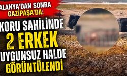 Alanya'dan sonra Gazipaşa'da: Koru sahilinde 2 erkek uygunsuz halde görüntülendi