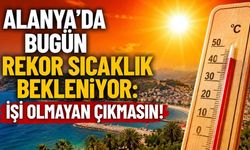 Alanya'da bugün rekor sıcaklık bekleniyor: İşi olmayan çıkmasın!