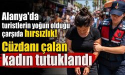 Alanya'da turistlerin yoğun olduğu çarşıda hırsızlık! Cüzdanı çalan kadın tutuklandı
