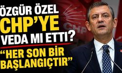 Özgür Özel CHP'ye veda mı etti? "Her son bir başlangıçtır"