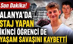 Son Dakika! Alanya’da staj yapan ikinci öğrenci de yaşam savaşını kaybetti